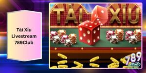 Tài Xỉu Livestream 789Club